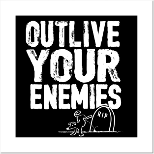 Outlive your enemies Posters and Art